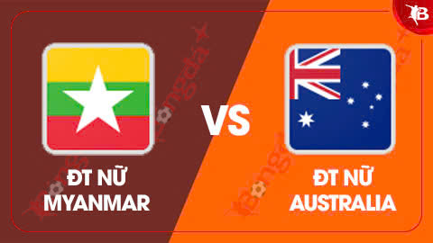 Nhận định bóng đá ĐT nữ Myanmar vs ĐT nữ Australia, 17h00 ngày 7/8: Đẳng cấp lên tiếng 